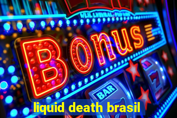 liquid death brasil